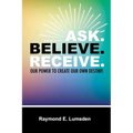 Ask. Believe. Receive. - Paperback