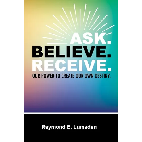 Ask. Believe. Receive. - Paperback
