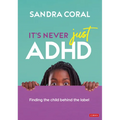 It's Never Just ADHD: Finding the Child Behind the Label - Paperback