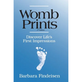Womb Prints: Discover Life's First Impressions - Paperback