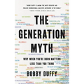The Generation Myth: Why When You're Born Matters Less Than You Think - Hardcover