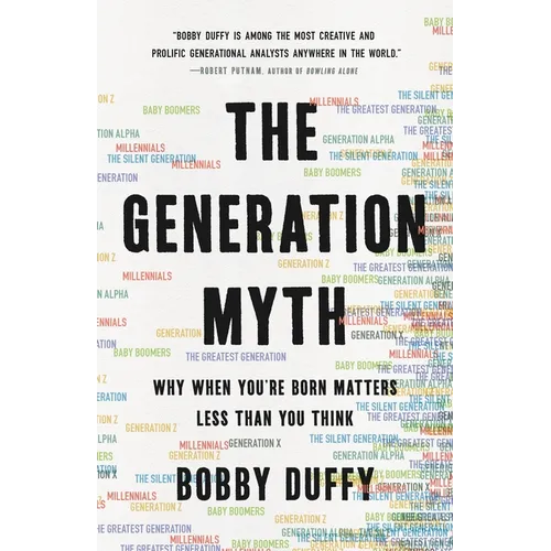 The Generation Myth: Why When You're Born Matters Less Than You Think - Hardcover