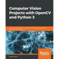 Computer Vision Projects with OpenCV and Python 3: Six end-to-end projects built using machine learning with OpenCV, Python, and TensorFlow - Paperback