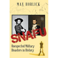 Snafu: Unexpected Military Disasters in History