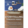 Storytelling Through Video: 7 Steps for Producing & Promoting Video Content - Paperback