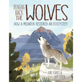 Bringing Back the Wolves: How a Predator Restored an Ecosystem - Hardcover