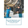 Aircraft Mechanic and Service Technician: A Career Guide - Hardcover