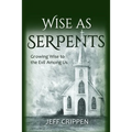 Wise as Serpents: Growing Wise to the Evil Among Us - Paperback