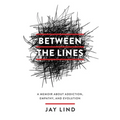 Between the Lines: A Memoir about Addiction, Empathy, and Evolution - Paperback