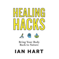 Healing Hacks: Bring Your Body Back to Nature - Hardcover