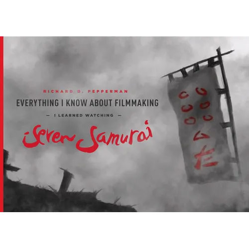 Everything I Know about Filmmaking I Learned Watching Seven Samurai - Paperback