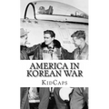 America In Korean War: A History Just for Kids!