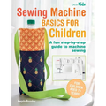 Sewing Machine Basics for Children: A Fun Step-By-Step Guide to Machine Sewing - Paperback
