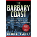 The Barbary Coast: An Informal History of the San Francisco Underworld