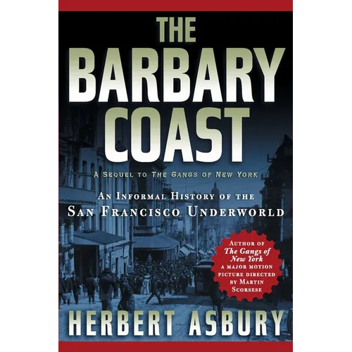 The Barbary Coast: An Informal History of the San Francisco Underworld