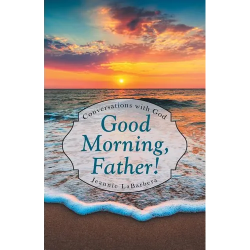 Good Morning, Father!: Conversations with God - Paperback