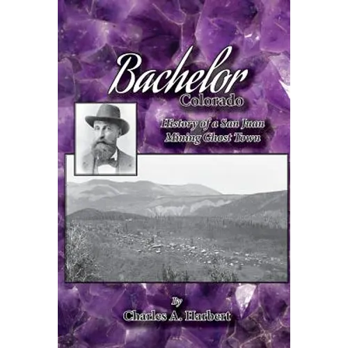Bachelor, Colorado: History of a San Juan Mining Ghost Town