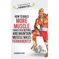 How to Build More Muscle Than Ever Before and Maintain Muscle Mass Permanently: (black and White Paperback Version) - Paperback