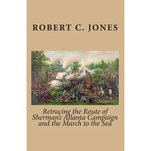 Retracing the Route of Sherman's Atlanta Campaign and the March to the Sea