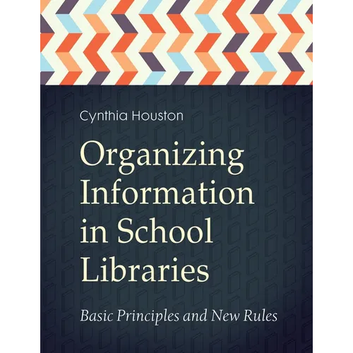 Organizing Information in School Libraries: Basic Principles and New Rules - Paperback