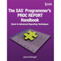 The SAS Programmer's PROC REPORT Handbook: Basic to Advanced Reporting Techniques (Hardcover edition) - Hardcover