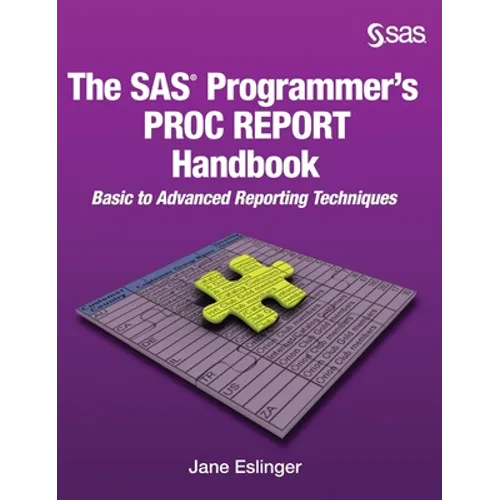 The SAS Programmer's PROC REPORT Handbook: Basic to Advanced Reporting Techniques (Hardcover edition) - Hardcover