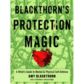 Blackthorn's Protection Magic: A Witch's Guide to Mental and Physical Self-Defense - Paperback