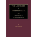 The Loyalists of Massachusetts and the Other Side of the American Revolution