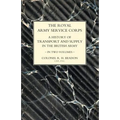 ROYAL ARMY SERVICE CORPS. A HISTORY OF TRANSPORT AND SUPPLY IN THE BRITISH ARMY Volume Two