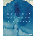 Georgia O'Keeffe: To See Takes Time - Hardcover