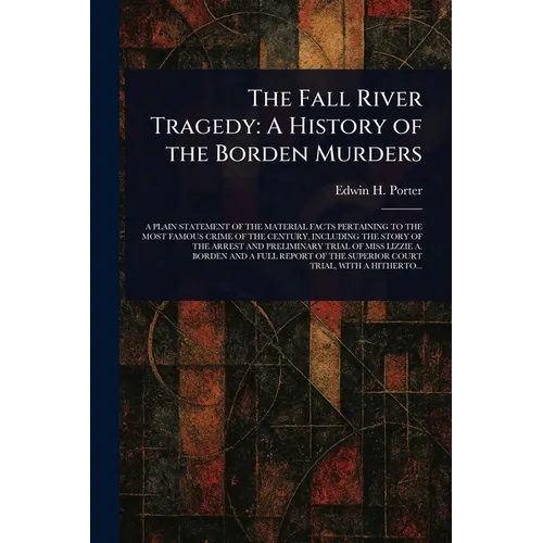 The Fall River Tragedy: A History of the Borden Murders