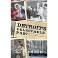 Detroit's Delectable Past: Two Centuries of Frog Legs, Pigeon Pie and Drugstore Whiskey