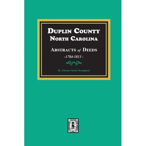 Duplin County, North Carolina Abstracts of Deeds, 1784-1813 - Paperback