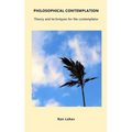 Philosophical Contemplation: Theory and techniques for the contemplator - Paperback