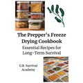 The Prepper's Freeze Drying Cookbook: Essential Recipes for Long-Term Survival - Paperback