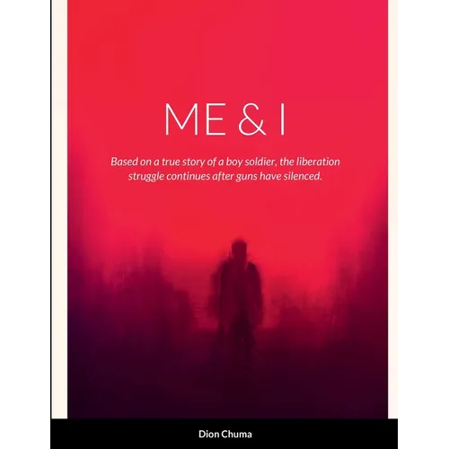 Me & I: Based on a true story of a boy soldier, the liberation struggle continues after guns have been silenced.