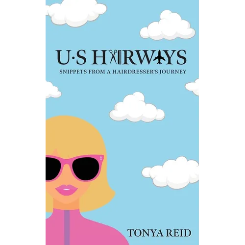 US Hairways: Snippets from a Hairdresser's Journey - Paperback