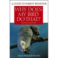 Why Does My Bird Do That?: A Guide to Parrot Behavior - Paperback
