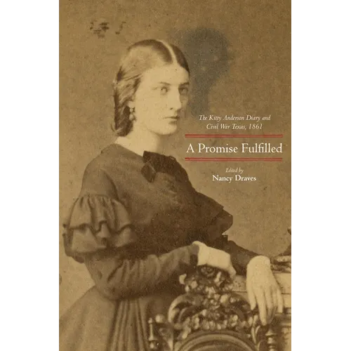 A Promise Fulfilled: The Kitty Anderson Diary and Civil War Texas, 1861