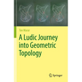 A Ludic Journey Into Geometric Topology - Paperback