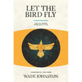 Let the Bird Fly: Life in a World Given Back to Us - Paperback