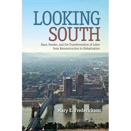 Looking South: Race, Gender, and the Transformation of Labor from Reconstruction to Globalization