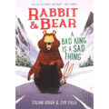 Rabbit & Bear: A Bad King Is a Sad Thing - Paperback