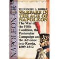Warfare in the Age of Napoleon-Volume 4: The War of the Fifth Coalition, the Peninsular Campaign and the Invasion of Russia, 1809-1812