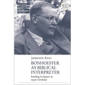 Bonhoeffer as Biblical Interpreter: Reading Scripture in 1930s Germany - Paperback