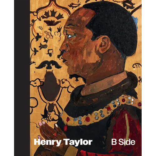Henry Taylor: B Side - Hardcover