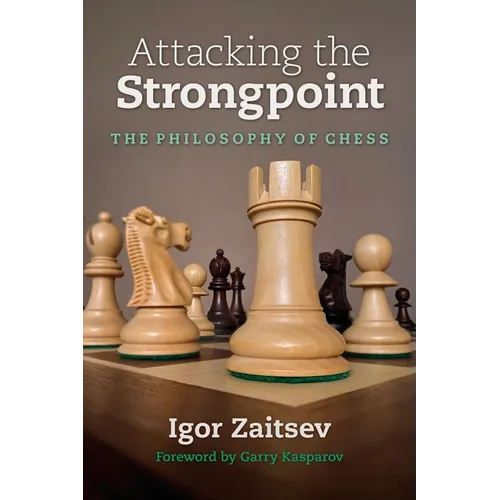 Attacking the Strongpoint: The Philosophy of Chess - Paperback