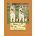 I Want A Pet Berger Picard: Fun Learning Activities - Paperback