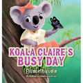 Koala Claire's Busy Day - Hardcover