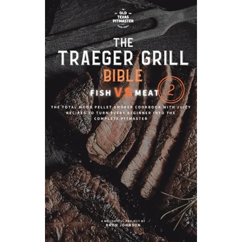 The Traeger Grill Bible: Fish VS Meat Vol. 2 - Hardcover
